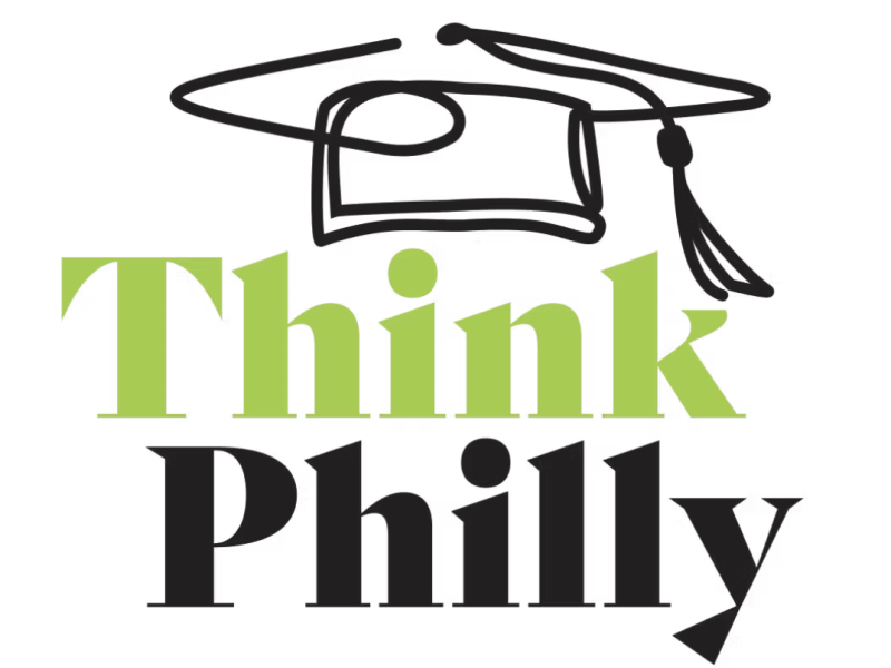 THINK PHILLY A global hub for education